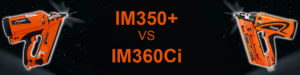 Paslode IM350+ VS IM360Ci Framing Nailers